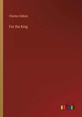 For the King by Gibbon, Charles