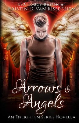 Arrows & Angels by Van Risseghem, Kristin D.