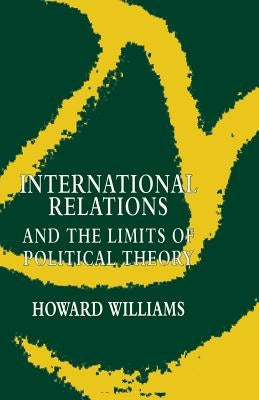 International Relations and the Limits of Political Theory by Williams, Howard