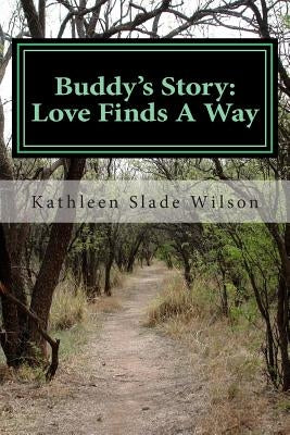 Buddy's Story: Love Finds A Way by Wilson, Kathleen Slade