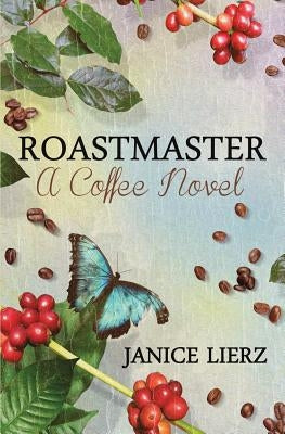 Roastmaster (A Coffee Novel) by Lierz, Janice