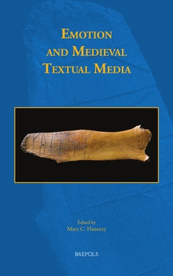 Emotion and Medieval Textual Media by Flannery, Mary C.
