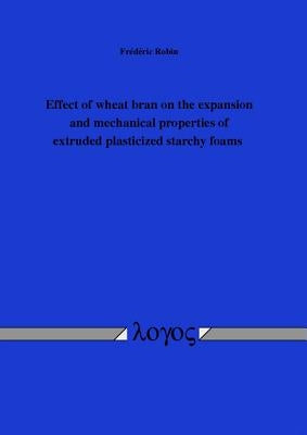 Effect of Wheat Bran on the Expansion and Mechanical Properties of Extruded Plasticized Starchy Foams by Robin, Frederic