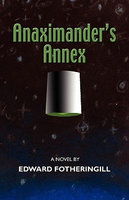 Anaximander's Annex by Fotheringill, Edward
