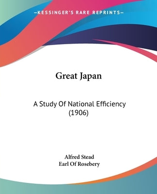 Great Japan: A Study Of National Efficiency (1906) by Stead, Alfred
