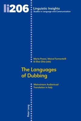 The Languages of Dubbing: Mainstream Audiovisual Translation in Italy by Gotti, Maurizio