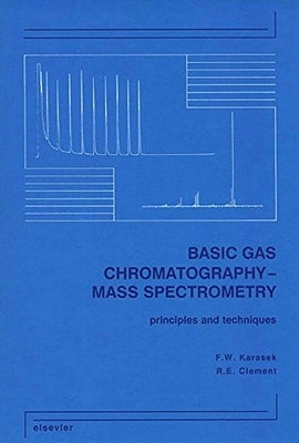 Basic Gas Chromatography-Mass Spectrometry: Principles and Techniques by Karasek, F. W.