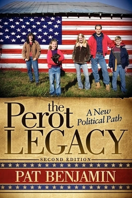 The Perot Legacy: A New Political Path by Benjamin, Pat