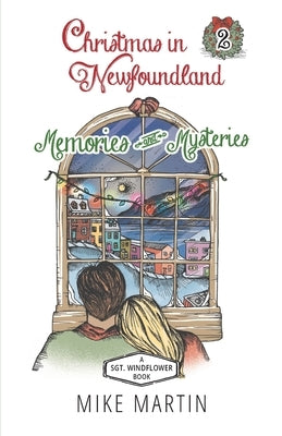 Christmas in Newfoundland - Memories and Mysteries: A Sgt. Windflower Holiday Mystery by Martin, Mike