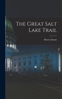 The Great Salt Lake Trail by Inman, Henry