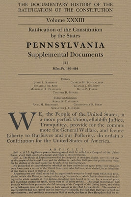 The Documentary History of the Ratification of the Constitution, Volume 33: Ratification of the Constitution by the States Pennsylvania Supplemental D by Kaminski, John P.