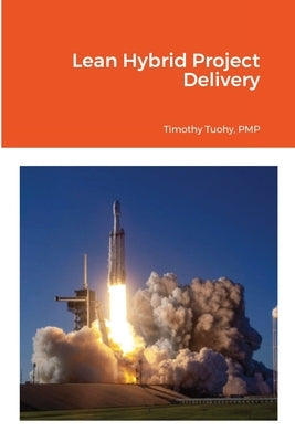 Lean Hybrid Project Delivery by Tuohy, Timothy