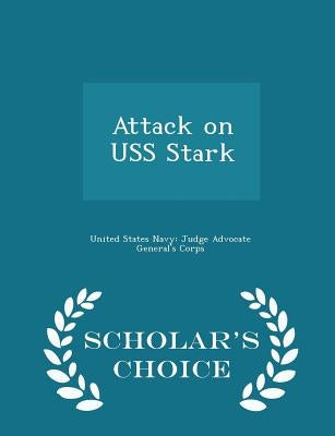 Attack on USS Stark - Scholar's Choice Edition by United States Navy Judge Advocate Gener