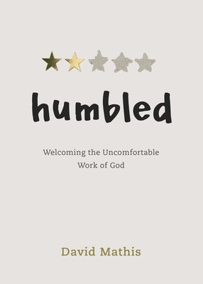 Humbled: Welcoming the Uncomfortable Work of God by Mathis, David