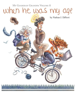 When He Was My Age: A My Guardian Grandpa Collection by Diperri, Nathan J.