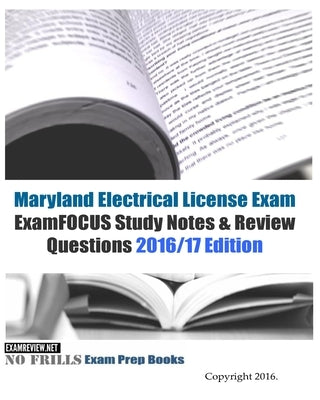 Maryland Electrical License Exam ExamFOCUS Study Notes & Review Questions 2016/17 Edition by Examreview