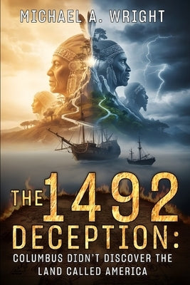 The 1492 Deception: Columbus Didn't Discover the Land Called America by Wright, Michael a.