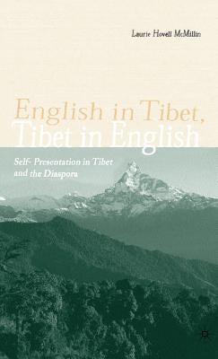 English in Tibet, Tibet in English: Self-Presentation in Tibet and the Diaspora by McMillin, L.