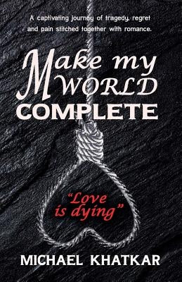 Make my World Complete by Khatkar, Michael