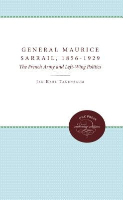General Maurice Sarrail, 1856-1929: The French Army and Left-Wing Politics by Tanenbaum, Jan Karl