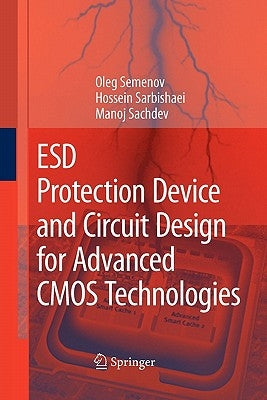Esd Protection Device and Circuit Design for Advanced CMOS Technologies by Semenov, Oleg