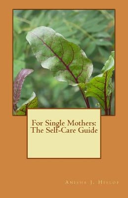 For Single Mothers: The Self-Care Guide by Hislop, Anisha J.