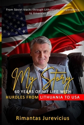 My Story - 60 Years Of My Life With Hurdles From Lithuania To USA by Jurevicius, Rimantas
