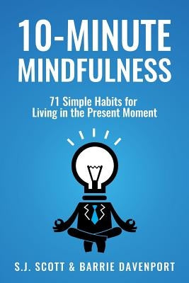 10-Minute Mindfulness: 71 Habits for Living in the Present Moment by Davenport, Barrie
