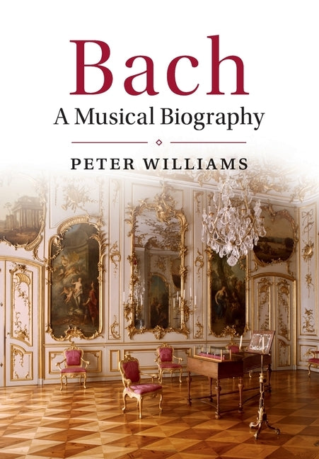 Bach: A Musical Biography by Williams, Peter