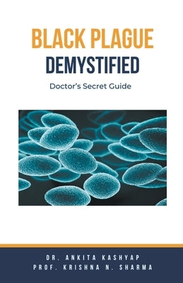 Black Plague Demystified: Doctor's Secret Guide by Kashyap, Ankita