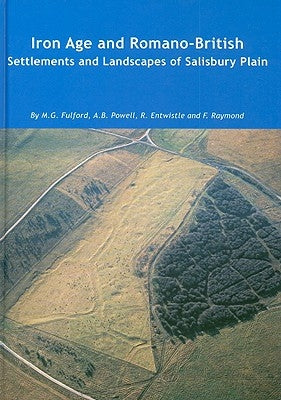 Iron Age and Romano-British Settlements and Landscapes of Salisbury Plain by Fulford, Michael