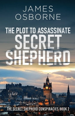 The Plot to Assassinate Secret Shepherd by Osborne, James