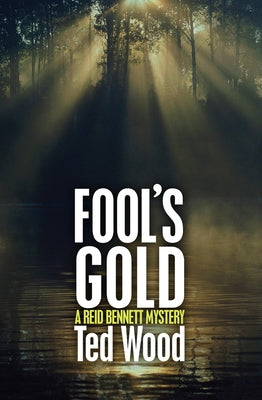 Fool's Gold: A Reid Bennett Mystery by Wood, Ted