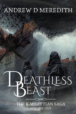 Deathless Beast: Kallattian Saga, Volume One by Meredith, Andrew D.