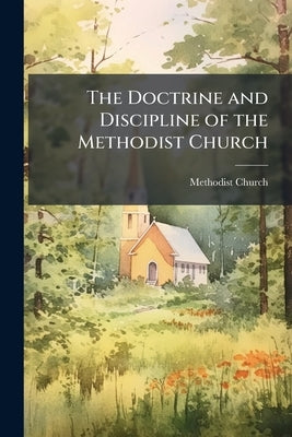 The Doctrine and Discipline of the Methodist Church by Methodist Church (Canada)