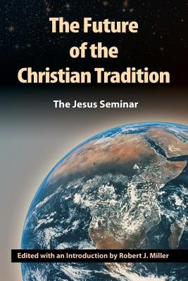 The Future of the Christian Tradition by Miller, Robert J.