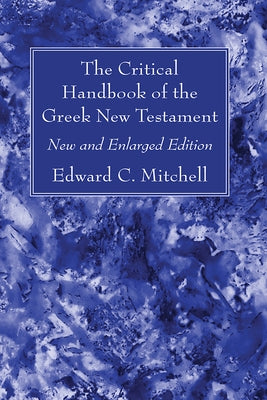 The Critical Handbook of the Greek New Testament: New and Enlarged Edition by Mitchell, Edward C.