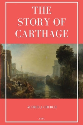 The Story of Carthage: Easy to Read Layout by Church, Alfred J.