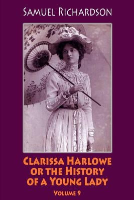 Clarissa Harlowe or the History of a Young Lady. Volume 9 by Richardson, Samuel