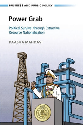 Power Grab: Political Survival Through Extractive Resource Nationalization by Mahdavi, Paasha