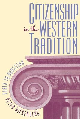 Citizenship in the Western Tradition: Plato to Rousseau by Riesenberg, Peter