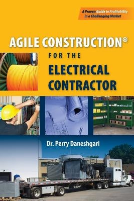 Agile Construction: for the Electrical Contractor by Daneshgari Phd, Perry