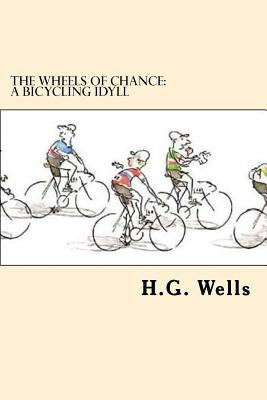 The Wheels of Chance: A Bicycling Idyll by Wells, H. G.