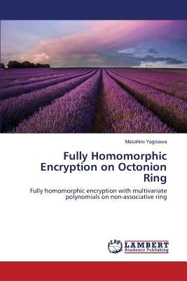 Fully Homomorphic Encryption on Octonion Ring by Yagisawa Masahiro