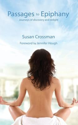 Passages to Epiphany: Journeys of Discovery and Delight by Crossman, Susan