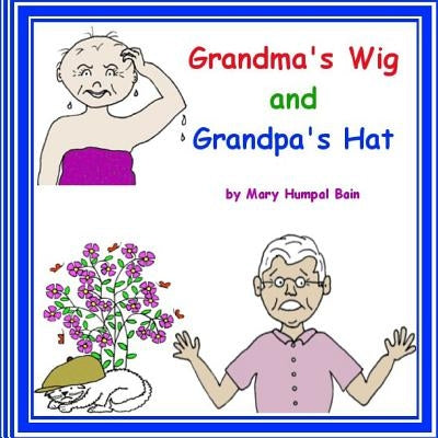 Grandma's Wig and Grandpa's Hat by Bain, Mary Humpal