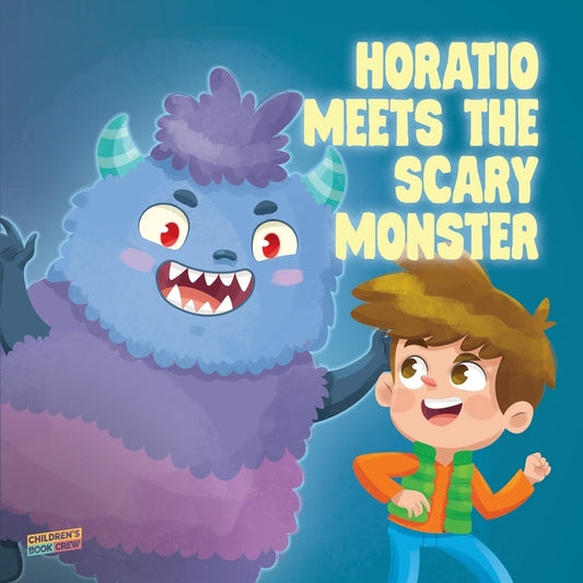 Horatio Meets The Scary Monster: Children's Book About Monsters, Bedtime, Overcoming fears, Overcoming bullies, Friendship - Picture book - Illustrate by Crew, Cb