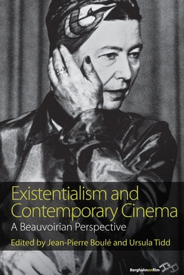 Existentialism and Contemporary Cinema: A Beauvoirian Perspective by Boulé, Jean-Pierre