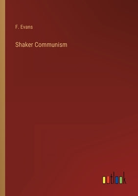Shaker Communism by Evans, F.