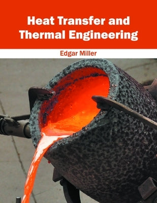 Heat Transfer and Thermal Engineering by Miller, Edgar